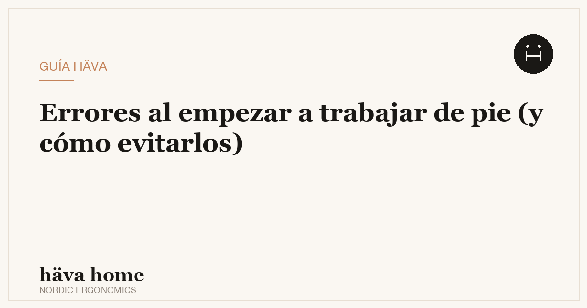 Errores al empezar a trabajar de pie (y cómo evitarlos)