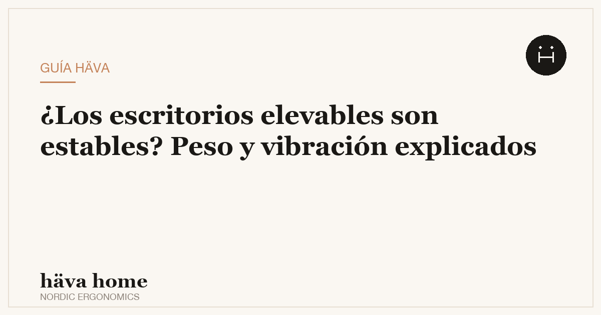 ¿Son estables los escritorios elevables eléctricos? Peso y vibración explicados