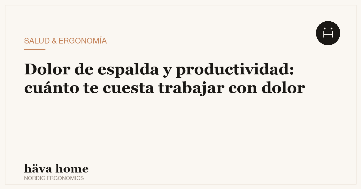 Cómo afecta el dolor de espalda a la productividad: cuánto te cuesta trabajar así