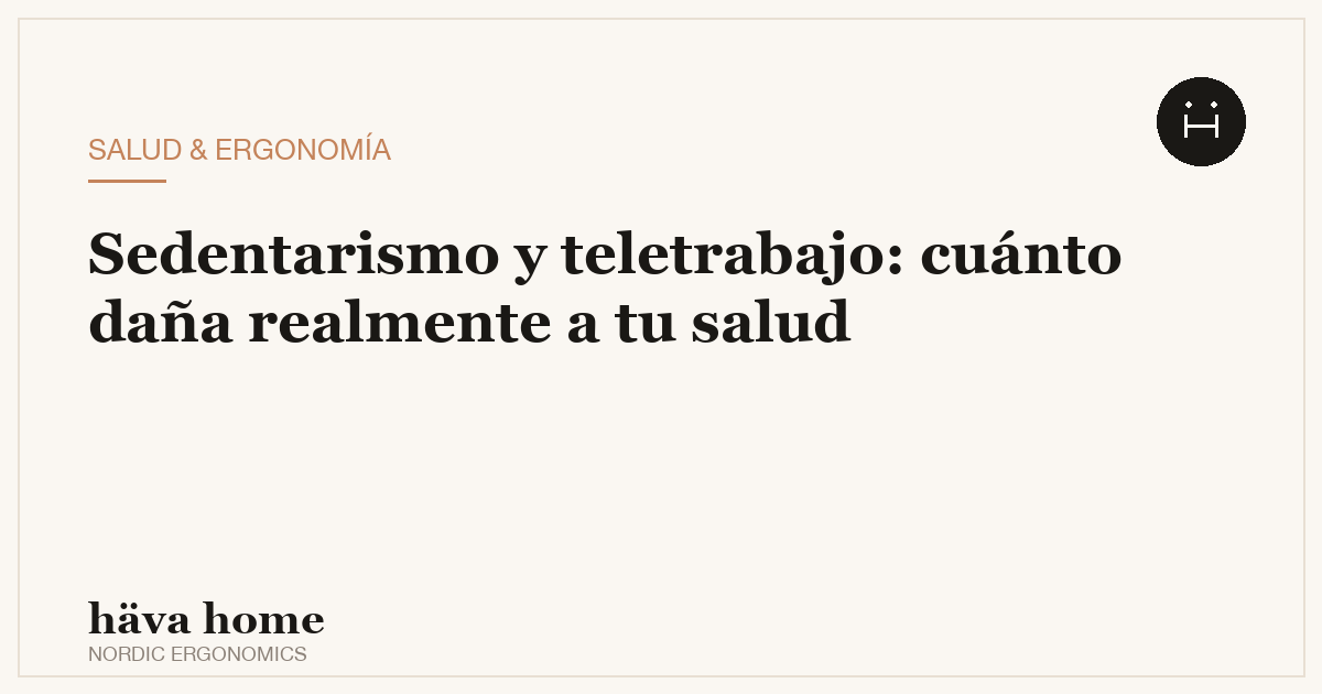 Efectos del sedentarismo en el teletrabajo: cuánto daña a tu salud