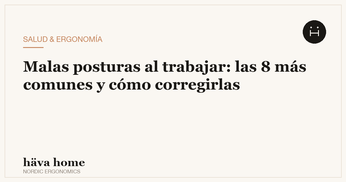 Malas posturas al trabajar sentado: las 8 más comunes y cómo corregirlas