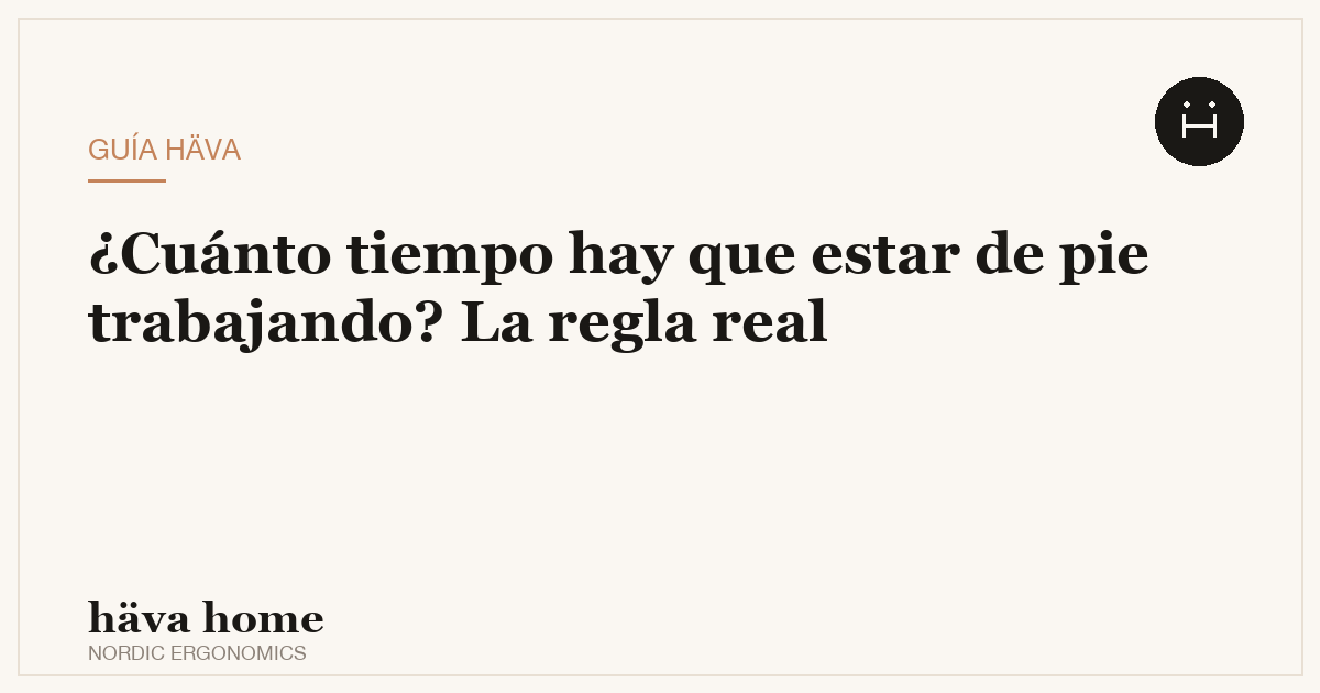 ¿Cuánto tiempo hay que trabajar de pie al día? La regla real
