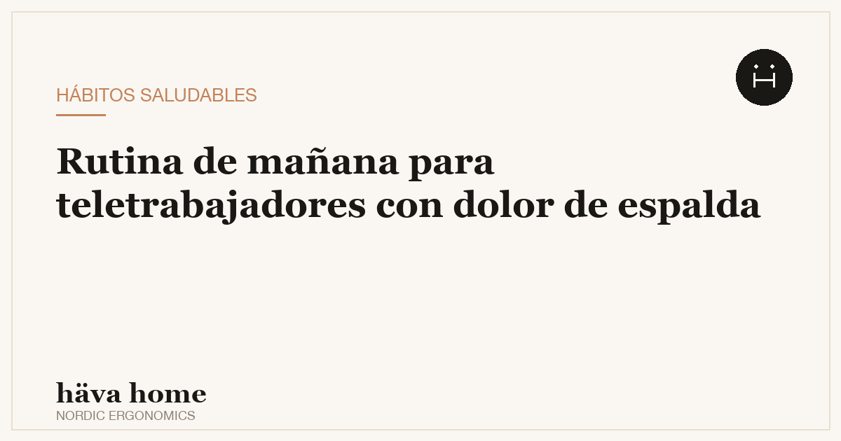 Rutina de mañana para teletrabajar sin dolor de espalda