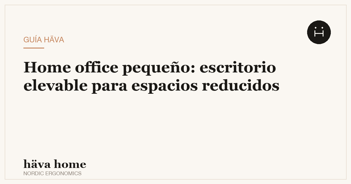 Escritorio elevable para espacios pequeños: guía para tu home office